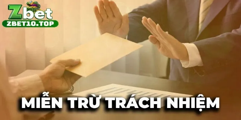 mien tru trach nhiem 3 Trách nhiệm của người chơi tại Zbet